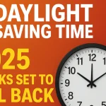 Daylight Saving Time 2025 Clocks Set to Fall Back Sooner This Year (1) (1)