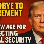 Goodbye to Retirement at 67 – the new age for collecting Social Security changes everything in the United States