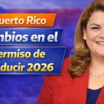 Puerto Rico Cambios en el permiso de conducir 2026 – Nuevas normas entran en vigor el 15 de enero